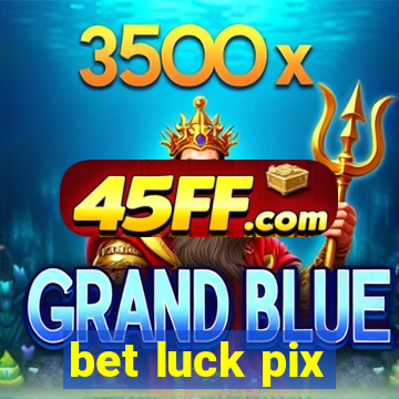 bet luck pix